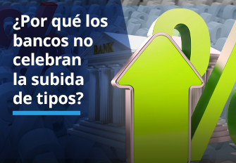 ¿Por qué los bancos no celebran la subida de tipos?